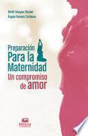 Libro Preparación para la maternidad: un compromiso de amor