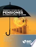 Presente y futuro de las pensiones en América Latina y el Caribe