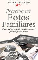 Libro Preserva tus fotos familiares: Como salvar reliquias familiares para futuras generaciones