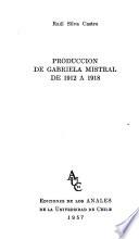 Producción de Gabriela Mistral de 1912 a 1918 [por]