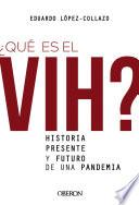 Libro ¿Qué es el VIH? Historia, presente y futuro de una pandemia