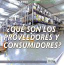 Libro ¿Qué Son Los Proveedores y Consumidores? (What Are Producers and Consumers?)
