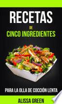 Libro Recetas de cinco ingredientes para la olla de cocción lenta