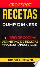 Libro Recetas: Dump Dinners: El Libro de Cocina Definitivo de Recetas y Platillos Rápidos y Fáciles (Crockpot)