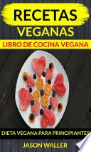 Recetas Veganas: Libro de cocina vegana: dieta vegana para principiantes