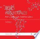 Redes intelectuales. Arte y política en América Latina
