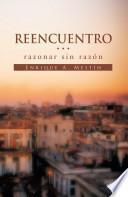 Libro Reencuentro Razonar Sin Razón''