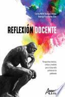 Libro Reflexión Docente: Perspectivas Teóricas, Críticas y Modelos para el Desarrollo Profesional de Profesores