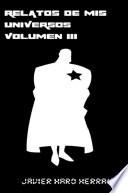 Libro RELATOS DE MIS UNIVERSOS VOLUMEN III