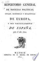 Repertorio general de noticias politicas, civiles, éconómicas, y estadisticas de Europa, y mas particularmente de España, para el año 1822