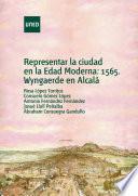 REPRESENTAR LA CIUDAD EN LA EDAD MODERNA. 1565, WYNGAERDE EN ALCALA