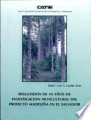 Resultados de 10 años de investigación silvicultural del proyecto Madeleña en El Salvador