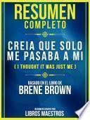 Resumen Completo: Creia Que Solo Me Pasaba A Mi (I Thought It Was Just Me) - Basado En El Libro De Brene Brown