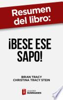 Libro Resumen del libro ¡Bese ese sapo! | el antídoto contra los pensamientos negativos de Brian Tracy