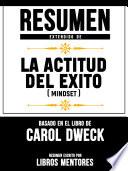 Libro Resumen Extendido De La Actitud Del Éxito (Mindset) - Basado En El Libro De Carol Dweck