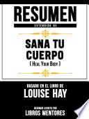 Libro Resumen Extendido De Sana Tu Cuerpo (Heal Your Body) – Basado En El Libro De Louise Hay