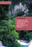Semblanza histórica del ordenamiento ecológico territorial en México. Perspectiva Institucional