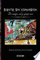 Libro Siente sin compasión. De sangre, sal y ajenjo seco