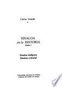 Sinaloa en la historia: Sinaloa indígena. Sinaloa colonial