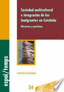 Sociedad multicultural e integración de los inmigrantes en Cataluña: discursos y prácticas