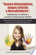 Libro Somos historiadores, magos artistas y descubridores: Trabajando la historia y el arte en Educación
