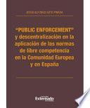 “Public Enforcement” y descentralización en la aplicación de las normas de libre competencia en la Comunidad Europea y en España