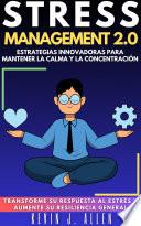 Libro STRESS MANAGEMENT 2.0 - ESTRATEGIAS INNOVADORAS PARA MANTENER LA CALMA Y LA CONCENTRACIÓN