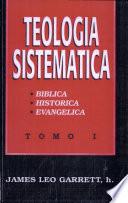 Teologia Sistematica: Tomo I, Biblica, Historica, Evangelica