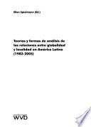 Teorías Y Formas de Análisis de Las Relaciones Entre Globalidad Y Localidad en América Latina (1982 - 2005)