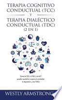 Terapia cognitivo-conductual (TCC) y terapia dialéctico-conductual (TDC) 2 en 1: Cómo la TCC, la TDC y la ACT pueden ayudarle a superar la ansiedad, l