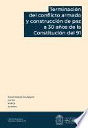 Libro Terminación del conflicto armado y construcción de paz a 30 años de la Constitución del 91