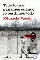 Libro Todo Lo Que Ganamos Cuando Lo Perdimos Todo / Everything We Gained When We Lost It All