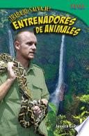 Libro ¡Trabajo salvaje! Entrenadores de animales (Wild Work! Animal Trainers) (Spanish Version)