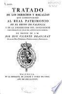 Tratado de los derechos y regalías que corresponden al Real Patrimonio en el reyno de Valencia ...
