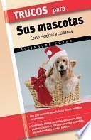 Libro Trucos Para Sus Mascotas/ Tips for How to Care for Your Pet