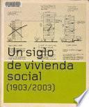 Un siglo de vivienda social, 1903-2003