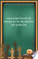 Libro Una Experiencia De Campo En La Educación: Pre-Práctica