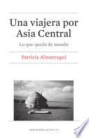 Libro Una viajera por Asia Central. Lo que queda de mundo