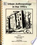 Urban Anthropology in the 1990's