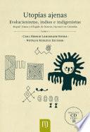 Libro Utopías ajenas. Evolucionismo, indios e indigenistas