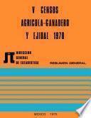 V Censos Agrícola-Ganadero y Ejidal 1970. Resumen general