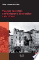 Valencia 1940-2014: Construcción y destrucción de la ciudad