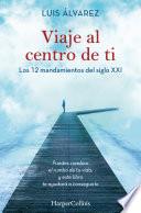 Libro Viaje al centro de ti - Los 12 mandamientos del siglo XXI