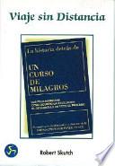 Libro Viaje Sin Distancia: La Historia Detras de un Curso de Milagros: Sus Protagonistas, Como Ocurrio la Revelacion y el Desarrollo de Todo el P