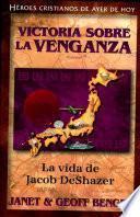 Libro Victoria Sobre La Venganza: La Vida de Jacob Deshazer