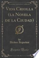 Libro Vida Criolla (la Novela de la Ciudad) (Classic Reprint)