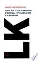 Vida de Juan Facundo Quiroga. Civilizacion y Barbarie