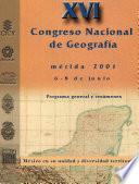 XVI Congreso Nacional de Geografía. Programa general y resúmenes. México en su unidad y diversidad territorial. Mérida, Yucatán 6-8 de junio de 2001
