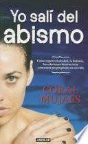 Libro Yo Sali del Abismo: Como Supere el Alcohol, la Bulimia, las Relaciones Destructivas y Encontre un Proposito en Mi Vida