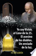 Libro Yo soy Víctor, el Cano de la 25. El asesino de los diablos. Un enviado de la luz.